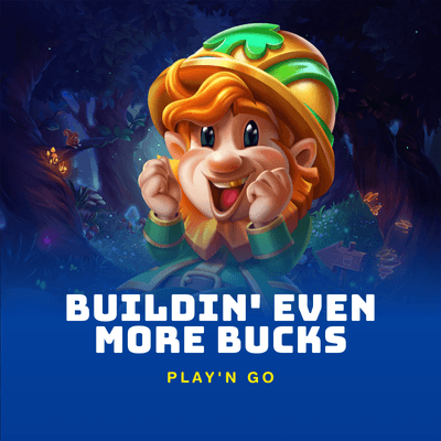 Buildin' Even More Bucks